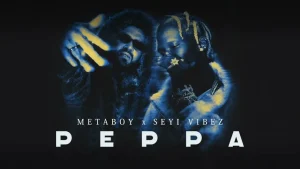 MetaBoy – Peppa Ft Seyi Vibez MP3 Download